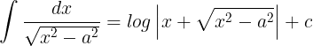 \large \int \frac{dx}{\sqrt{x^{2}-a^{2}}} =log\left | x+ \sqrt{x^{2}-a^{2}} \right |+c